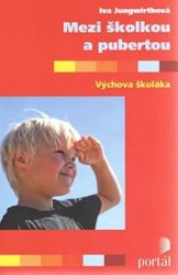 Mezi školkou a pubertou - Iva Jungwirthová - Partnerské vztahy Mezi školkou a pubertou