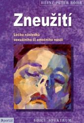Zneužití - Léčba následků sexuálního či emočního násilí - Heinz-Peter Röhr - Psychologie Zneužití - Léčba následků sexuálního či emočního násilí