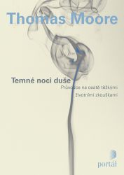 Temné noci duše - Průvodce na cestě těžkými životními zkouškami - Thomas Moore - Trénink mozku a paměti, sebezdokonalování Temné noci duše - Průvodce na cestě těžkými životními zkouškami