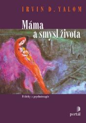 Máma a smysl života - Příběhy z psychoterapie - Irvin David Yalom - Filozofie Máma a smysl života - Příběhy z psychoterapie