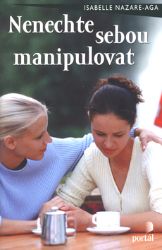 Nenechte sebou manipulovat - Isabelle Nazare-Aga - Psychologie Nenechte sebou manipulovat