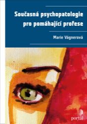 Současná psychopatologie pro pomáhající profese - Jakub Marek,Marie Vágnerová - Psychologie Současná psychopatologie pro pomáhající profese