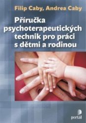 Příručka psychoterapeutických technik pro práci s dětmi a rodinou Příručka psychoterapeutických technik pro práci s dětmi a rodinou