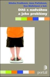 Dítě s nadváhou a jeho problémy - Slávka Fraňková,kolektiv autorů,Jana Pařízková,Eva Malichová - Partnerské vztahy Dítě s nadváhou a jeho problémy