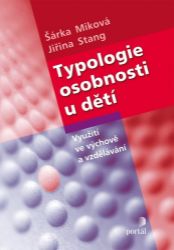 Typologie osobnosti u dětí - Využití ve výchově a vzdělávání Typologie osobnosti u dětí - Využití ve výchově a vzdělávání