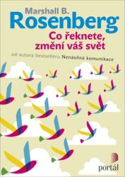 Co řeknete, změní váš svět - Marshall Rosenberg - Psychologie Co řeknete, změní váš svět