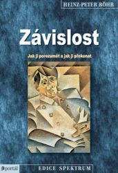 Závislost - Jak jí porozumět a jak ji překonat Závislost - Jak jí porozumět a jak ji překonat