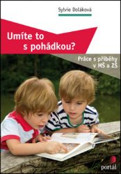Umíte to s pohádkou? - Sylvie Doláková - Pedagogika Umíte to s pohádkou?