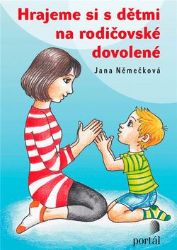 Hrajeme si s dětmi na rodičovské dovolené - Jana Němečková - Partnerské vztahy Hrajeme si s dětmi na rodičovské dovolené