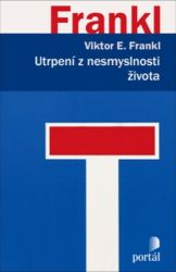 Utrpení z nesmyslnosti života - Viktor Emil Frankl - Psychologie Utrpení z nesmyslnosti života
