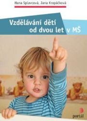 Vzdělávání dětí od dvou let v MŠ - Hana Splavcová,Jana Kropáčková - Pedagogika Vzdělávání dětí od dvou let v MŠ