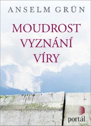 Moudrost vyznání víry - Anselm Grün - Duchovní teorie Moudrost vyznání víry