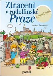 Ztraceni v rudolfínské Praze - Renata Šindelářová - Gamebook pro děti Ztraceni v rudolfínské Praze