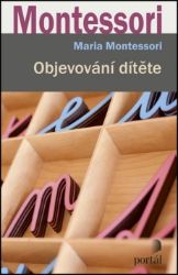 Objevování dítěte - Maria Montessori - Pedagogika Objevování dítěte