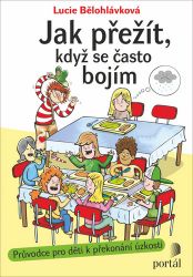 Jak přežít, když se často bojím - Průvodce pro děti k překonání úzkosti Jak přežít, když se často bojím - Průvodce pro děti k překonání úzkosti