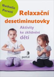 Relaxační desetiminutovky - Aktivity ke zklidnění dětí Relaxační desetiminutovky - Aktivity ke zklidnění dětí