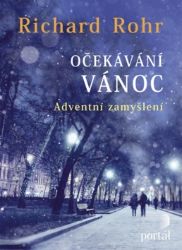 Očekávání Vánoc - Adventní zamyšlení - Richard Rohr - Esoterika a duchovno Očekávání Vánoc - Adventní zamyšlení