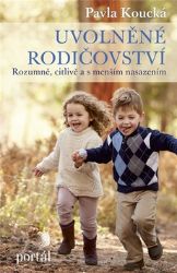 Uvolněné rodičovství - Rozumně, citlivě a s menším nasazením Uvolněné rodičovství - Rozumně, citlivě a s menším nasazením