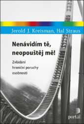 Nenávidím tě, neopouštěj mě! - Zvládání hraniční poruchy osobnosti - Hal Straus,Jerold J. Kreisman - Psychologie Nenávidím tě, neopouštěj mě! - Zvládání hraniční poruchy osobnosti