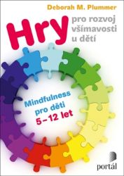 Hry pro rozvoj všímavosti u dětí - Mindfulness pro děti 5-12 let - Deborah M. Plummer - Pedagogika Hry pro rozvoj všímavosti u dětí - Mindfulness pro děti 5-12 let