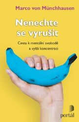 Nenechte se vyrušit - Cesta k mentální svobodě a vyšší koncentraci - Marco von Münchhausen - Psychologie Nenechte se vyrušit - Cesta k mentální svobodě a vyšší koncentraci