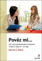 Pověz mi... - Jak vést profesionální rozhovor s dětmi mezi 4-12 lety - Martine F. Delfos - Psychologie Pověz mi... - Jak vést profesionální rozhovor s dětmi mezi 4-12 lety