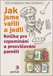 Jak jsme vařili a jedli - Knížka pro vzpomínání a procvičování paměti - Klára Dvořáková - Křížovky Jak jsme vařili a jedli - Knížka pro vzpomínání a procvičování paměti