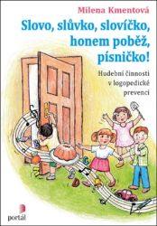 Slovo, slůvko, slovíčko, honem poběž, písničko! - Hudební činnosti v logopedické prevenci - Milena Kmentová - Pedagogika Slovo, slůvko, slovíčko, honem poběž, písničko! - Hudební činnosti v logopedické prevenci