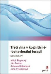 Třetí vlna v kognitivně-behaviorální terapii - Nové směry Třetí vlna v kognitivně-behaviorální terapii - Nové směry