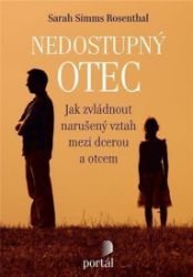 Nedostupný otec - Jak zvládnout narušený vztah mezi dcerou a otcem Nedostupný otec - Jak zvládnout narušený vztah mezi dcerou a otcem