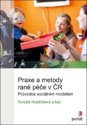 Praxe a metody rané péče v ČR - Průvodce sociálním modelem - kolektiv autorů,Terezie Hradilková - Děti, rodina a vztahy Praxe a metody rané péče v ČR - Průvodce sociálním modelem