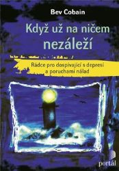 Když už na ničem nezáleží - Rádce pro dospívající s depresí a poruchami nálad - Bev Cobain - Knihy o dospívání a sexu Když už na ničem nezáleží - Rádce pro dospívající s depresí a poruchami nálad