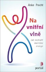 Na vnitřní vlně - Jak neztratit mentální energii - Anke Precht - Psychologie Na vnitřní vlně - Jak neztratit mentální energii
