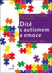 Dítě s autismem a emoce: Program pro práci s dětmi - Angela Scarpa - Psychologické romány Dítě s autismem a emoce: Program pro práci s dětmi