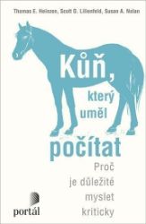 Kůň, který uměl počítat - Proč je důležité myslet kriticky - Susan A. Nolan,Scott O. Lilienfeld,Thomas E. Heinzen - Psychologie Kůň, který uměl počítat - Proč je důležité myslet kriticky