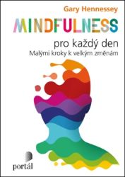 Mindfulness pro každý den: Malými kroky k velkým změnám Mindfulness pro každý den: Malými kroky k velkým změnám