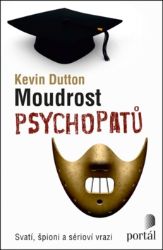 Moudrost psychopatů - Svatí, špioni a sérioví vrazi Moudrost psychopatů - Svatí, špioni a sérioví vrazi