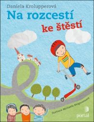 Na rozcestí ke štěstí/od štěstí - Daniela Krolupperová - Populárně naučná literatura pro děti Na rozcestí ke štěstí/od štěstí