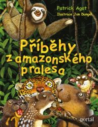 Příběhy z amazonského pralesa - Patrick Agot - Populárně naučná literatura pro děti Příběhy z amazonského pralesa