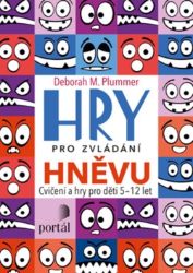 Hry pro zvládání hněvu - Cvičení a hry pro děti 5-12 let Hry pro zvládání hněvu - Cvičení a hry pro děti 5-12 let