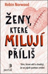 Ženy, které milují příliš - Těm, které věří a doufají, že se jejich partner změní - Robin Norwood - Sexualita partnerů Ženy, které milují příliš - Těm, které věří a doufají, že se jejich partner změní
