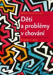 Děti a problémy v chování - Etopedie v praxi Děti a problémy v chování - Etopedie v praxi