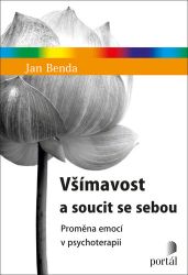 Všímavost a soucit se sebou - Proměna emocí v psychoterapii - Jan Benda - Trénink mozku a paměti, sebezdokonalování Všímavost a soucit se sebou - Proměna emocí v psychoterapii