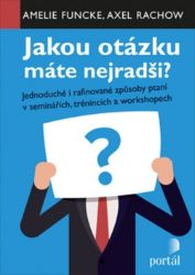 Jakou otázku máte nejradši? - Jednoduché i rafinované způsoby ptaní v seminářích,trénincíc Jakou otázku máte nejradši? - Jednoduché i rafinované způsoby ptaní v seminářích,trénincíc