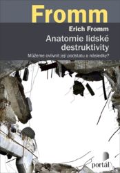 Anatomie lidské destruktivity - Můžeme ovlivnit její podstatu a následky? Anatomie lidské destruktivity - Můžeme ovlivnit její podstatu a následky?