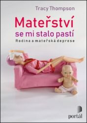 Mateřství se mi stalo pastí - Příběhy matek s depresí - Tracy Thompson - Matka a dítě Mateřství se mi stalo pastí - Příběhy matek s depresí