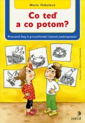 Co teď a co potom? - Pracovní listy k procvičení časové posloupnosti Co teď a co potom? - Pracovní listy k procvičení časové posloupnosti