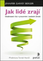 Jak lidé zrají - Osobnostní růst v pracovním i osobním životě Jak lidé zrají - Osobnostní růst v pracovním i osobním životě