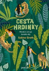 Cesta hrdinky - Hledání zdrojů ženské síly Cesta hrdinky - Hledání zdrojů ženské síly