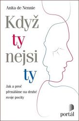 Když ty nejsi ty - Jak a proč přenášíme na druhé svoje pocity Když ty nejsi ty - Jak a proč přenášíme na druhé svoje pocity